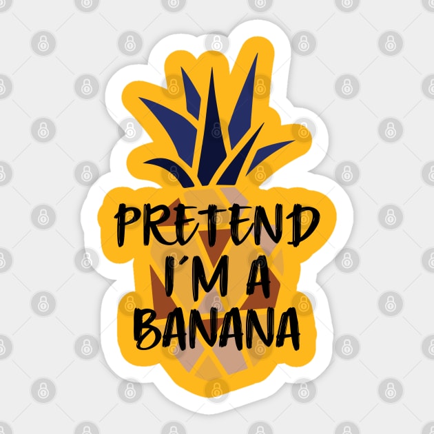 Pineapple Pretend I'm A Banana - Funny Summer Sticker by Daily Design